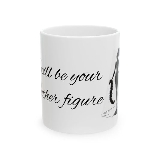 I will be your Father figure Mug Perfect Gift for Loved Ones, Coffee Lovers, Motivational Quote Decor, 11oz, 15oz